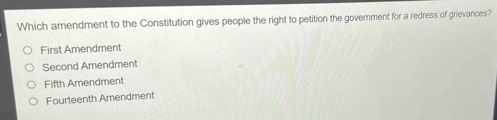 which amendment to the constitution gives people the right to petition the government for a redress of grievances?\nfirst amendment\nsecond amendment\nfifth amendment\nfourteenth amendment