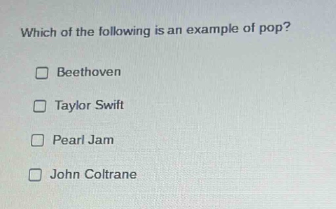 which of the following is an example of pop? beethoven taylor swift pearl jam john coltrane