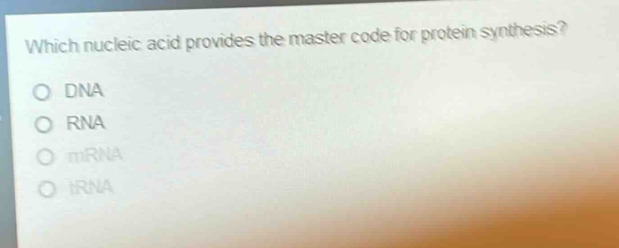 which nucleic acid provides the master code for protein synthesis?\no dna\no rna\no mrna\no trna