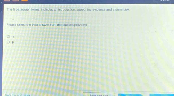 the 5 - paragraph format includes an introduction, supporting evidence and a summary. please select the best answer from the choices provided. o t o f