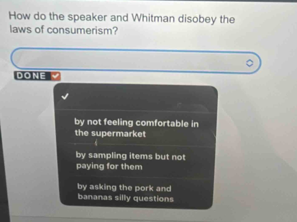 how do the speaker and whitman disobey the laws of consumerism? by not feeling comfortable in the supermarket by sampling items but not paying for them by asking the pork and bananas silly questions