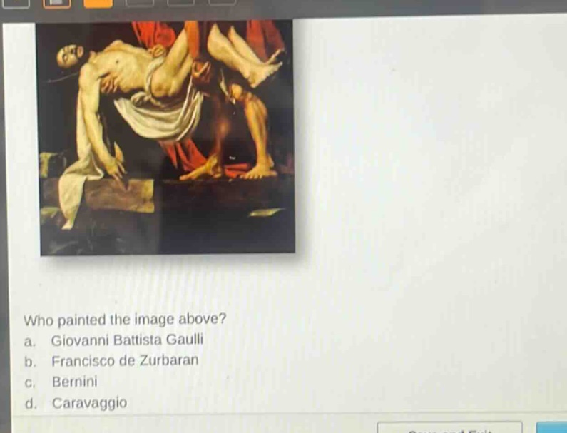 who painted the image above? a. giovanni battista gaulli b. francisco de zurbaran c. bernini d. caravaggio