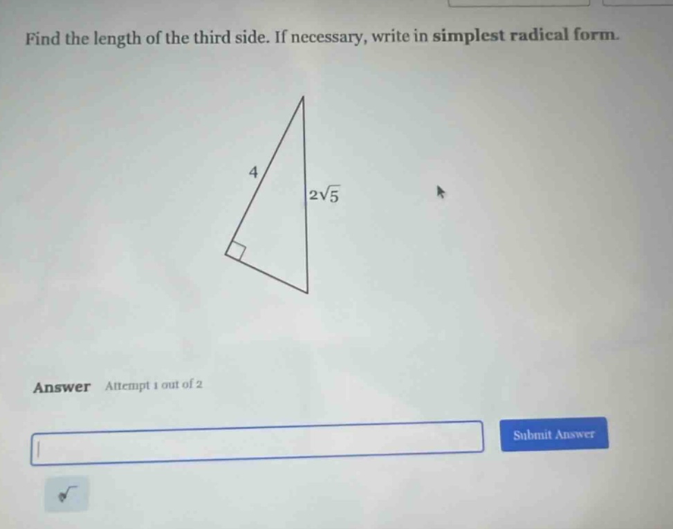 find the length of the third side. if necessary, write in simplest radical form. answer attempt 1 out of 2