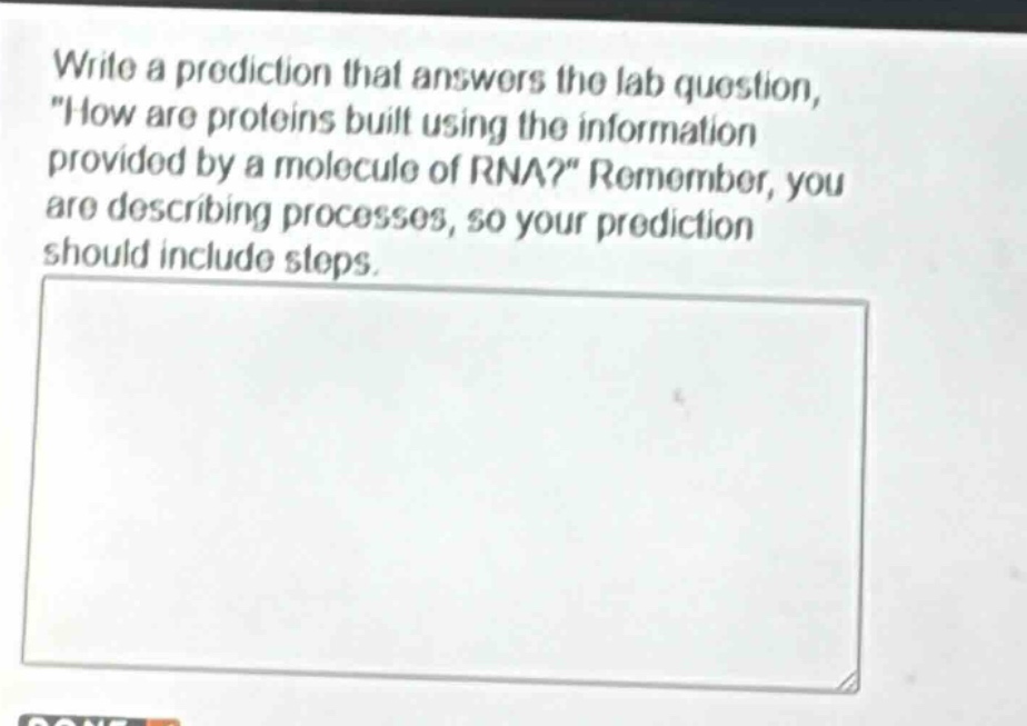 write a prediction that answers the lab question, \how are proteins built using the information provided by a molecule of rna?\ remember, you are describing processes, so your prediction should include steps.