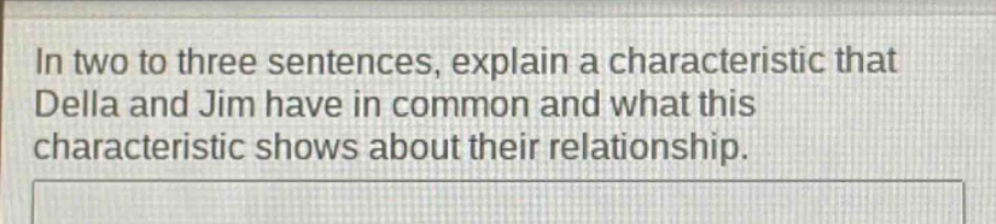 in two to three sentences, explain a characteristic that della and jim have in common and what this characteristic shows about their relationship.