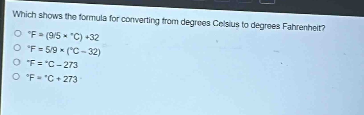 which shows the formula for converting from degrees celsius to degrees fahrenheit?\n°f = (9/5 × °c) +32\n°f = 5/9 × (°c - 32)\n°f = °c - 273\n°f = °c + 273