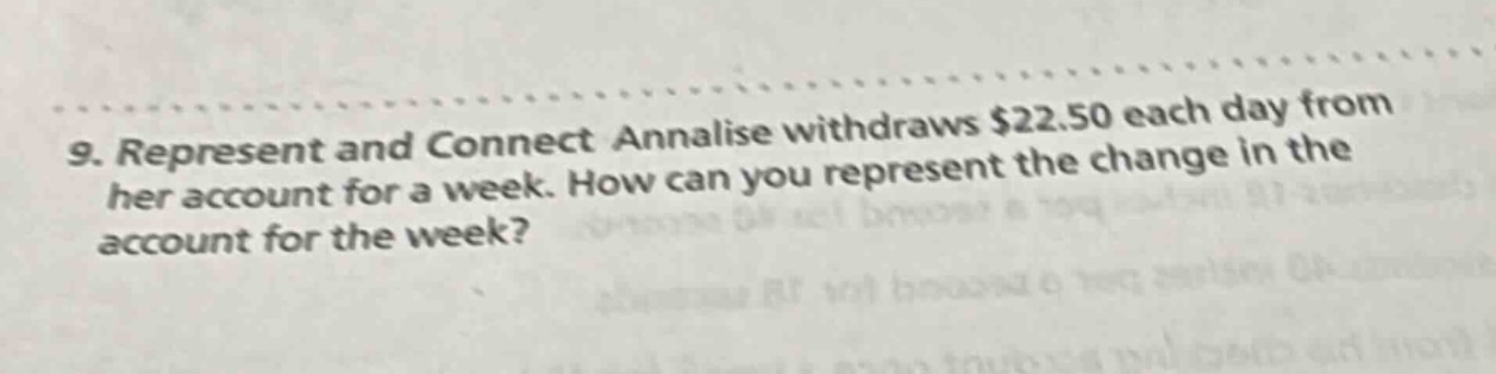 9. represent and connect annalise withdraws $22.50 each day from her account for a week. how can you represent the change in the account for the week?