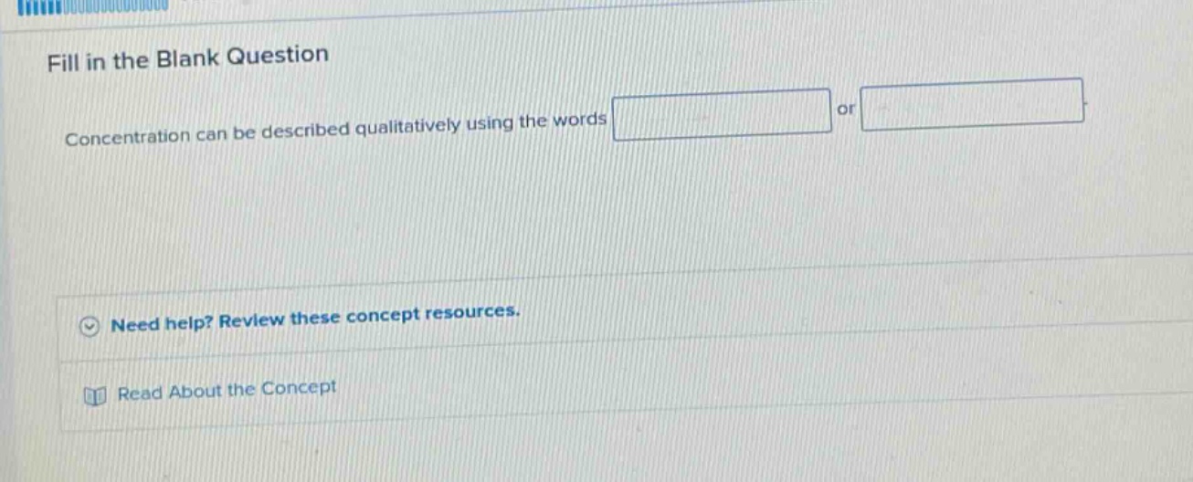 fill in the blank question concentration can be described qualitatively using the words or need help? review these concept resources. read about the concept