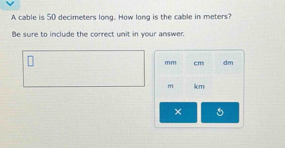a cable is 50 decimeters long. how long is the cable in meters? be sure to include the correct unit in your answer.