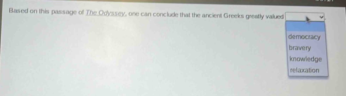 based on this passage of the odyssey, one can conclude that the ancient greeks greatly valued democracy bravery knowledge relaxation