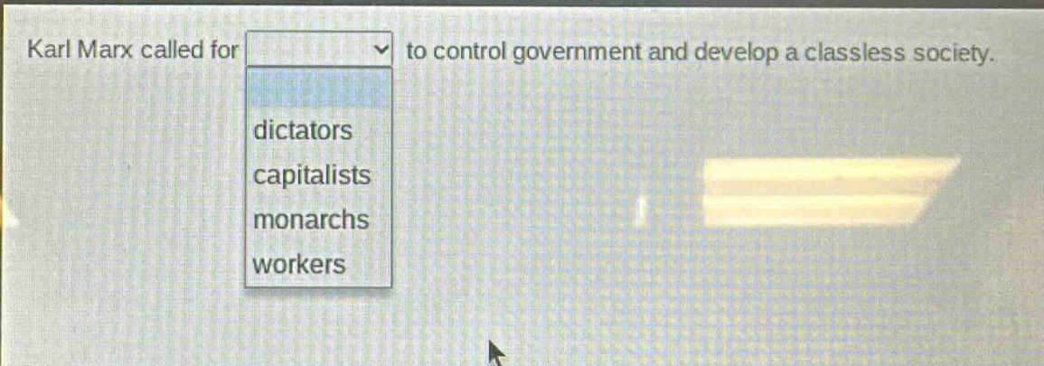 karl marx called for to control government and develop a classless society. dictators capitalists monarchs workers