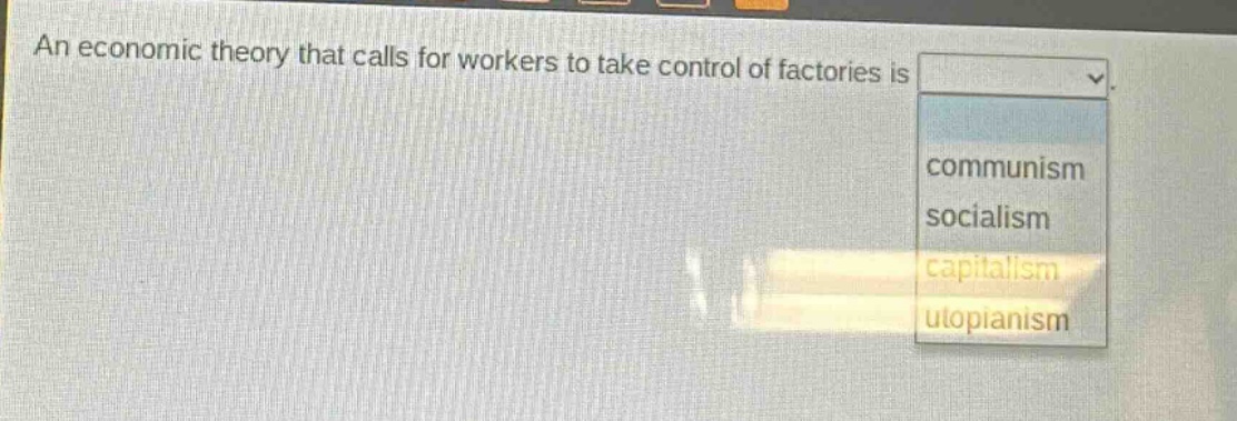 an economic theory that calls for workers to take control of factories is communism socialism capitalism utopianism
