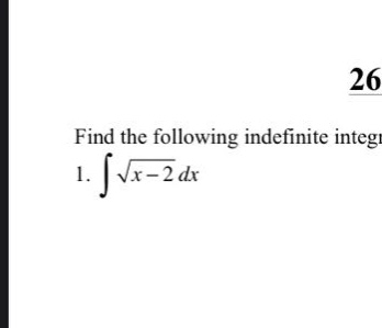 find the following indefinite integral. 1. ∫√(x - 2) dx