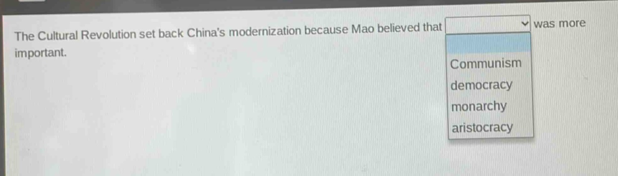 the cultural revolution set back chinas modernization because mao believed that was more important. communism democracy monarchy aristocracy