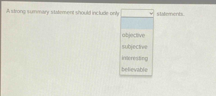 a strong summary statement should include only statements. objective subjective interesting believable