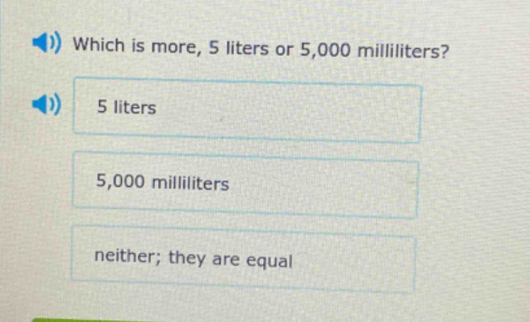 which is more, 5 liters or 5,000 milliliters? 5 liters 5,000 milliliters neither; they are equal
