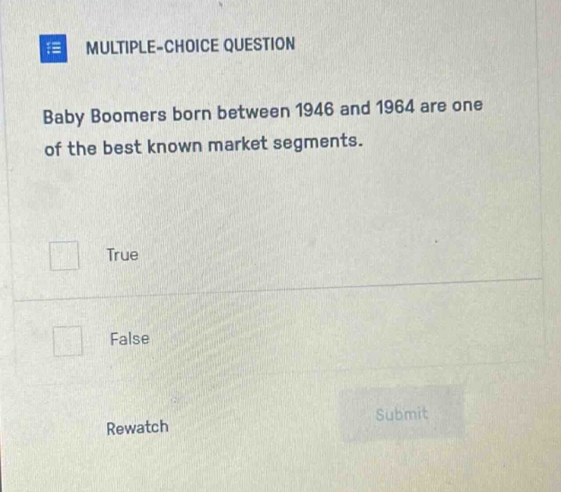 multiple - choice question baby boomers born between 1946 and 1964 are one of the best known market segments. true false rewatch submit
