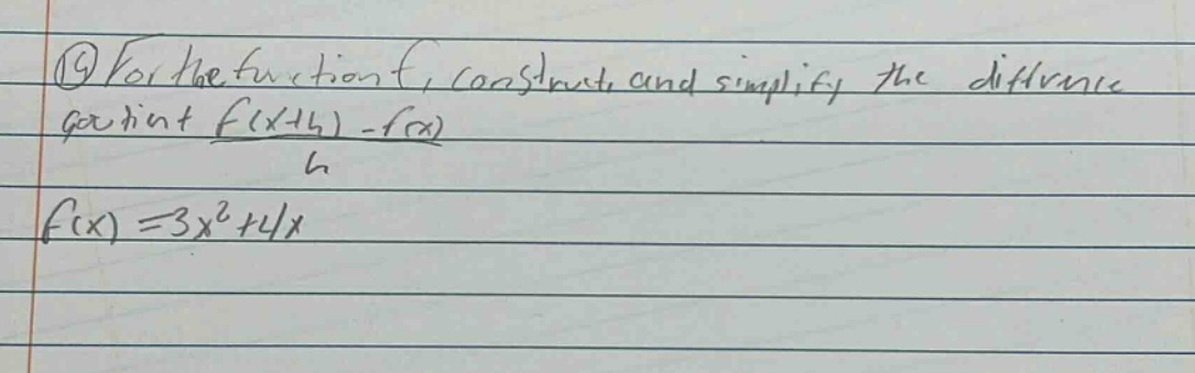 for the function f, construct and simplify the difference quotient f(x + h)-f(x)/h f(x)=3x² + 4x