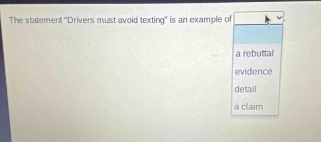 the statement \drivers must avoid texting\ is an example of a rebuttal evidence detail a claim