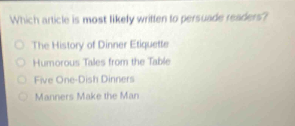 which article is most likely written to persuade readers? the history of dinner etiquette humorous tales from the table five one - dish dinners manners make the man