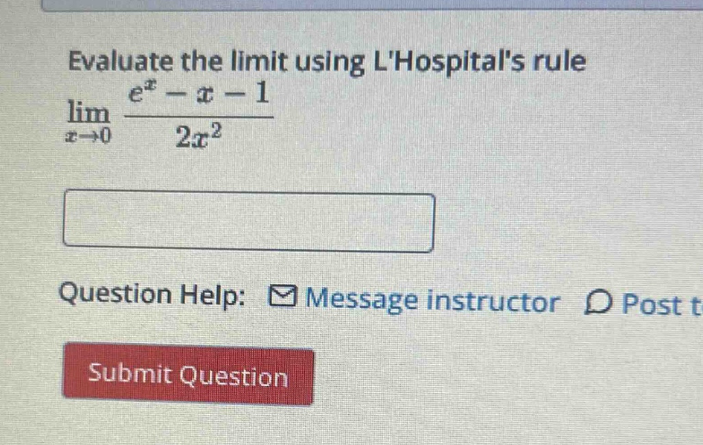 evaluate the limit using lhospitals rule lim(x→0) (e^x - x - 1)/(2x^2) question help: message instructor post submit question