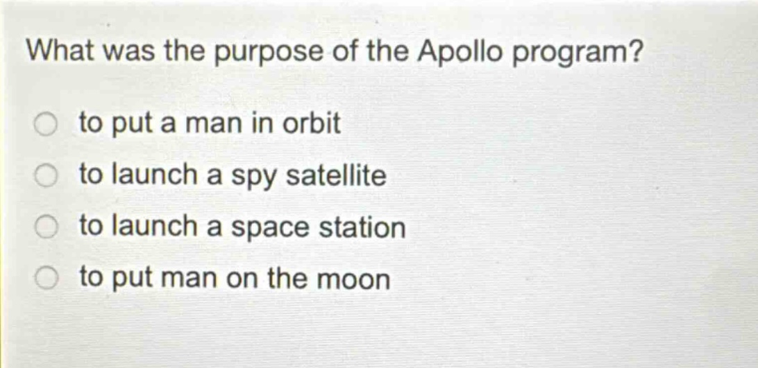 what was the purpose of the apollo program? to put a man in orbit to launch a spy satellite to launch a space station to put man on the moon