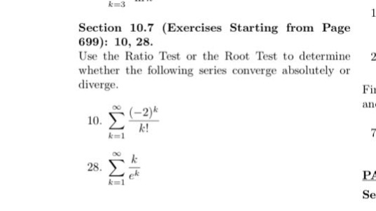 section 10.7 (exercises starting from page 699): 10, 28. use the ratio test or the root test to determine whether the following series converge absolutely or diverge. 10. ∑k = 1∞( - 2) k/k! 28. ∑k = 1∞k/e^k