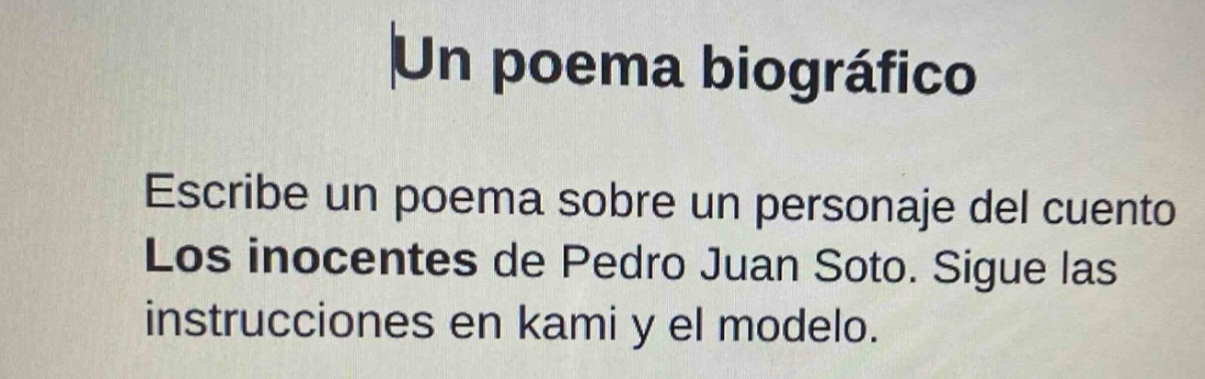 un poema biográfico\nescribe un poema sobre un personaje del cuento los inocentes de pedro juan soto. sigue las instrucciones en kami y el modelo.