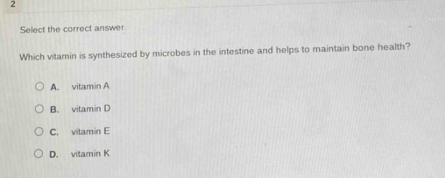 select the correct answer. which vitamin is synthesized by microbes in the intestine and helps to maintain bone health? a. vitamin a b. vitamin d c. vitamin e d. vitamin k