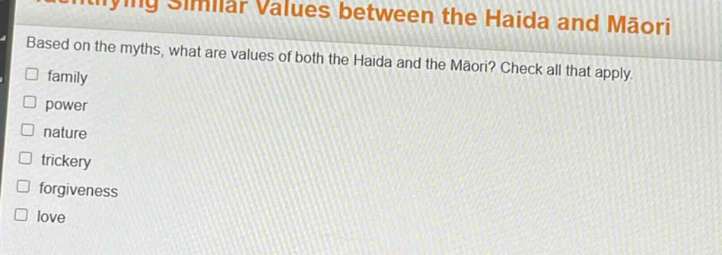 based on the myths, what are values of both the haida and the māori? check all that apply. family power nature trickery forgiveness love
