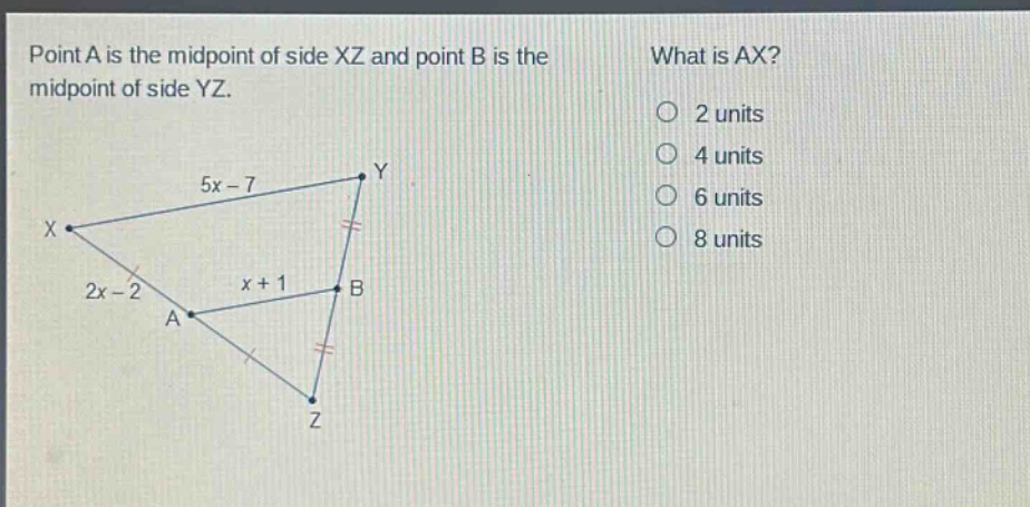 point a is the midpoint of side xz and point b is the midpoint of side yz. what is ax? 2 units 4 units 6 units 8 units