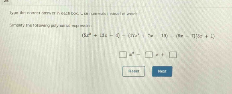 type the correct answer in each box. use numerals instead of words. simplify the following polynomial expression. (5x² + 13x - 4) - (17x² + 7x - 19) + (5x - 7)(3x + 1)