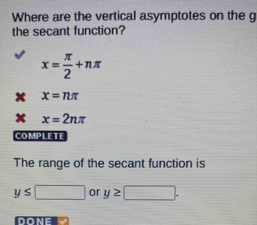 where are the vertical asymptotes on the graph of the secant function? x = π/2 + nπ x = nπ x = 2nπ complete the range of the secant function is y ≤ or y ≥