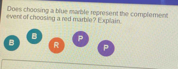 does choosing a blue marble represent the complement event of choosing a red marble? explain.