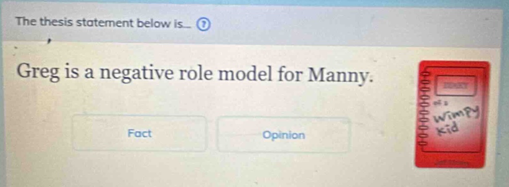 the thesis statement below is... greg is a negative role model for manny. fact opinion