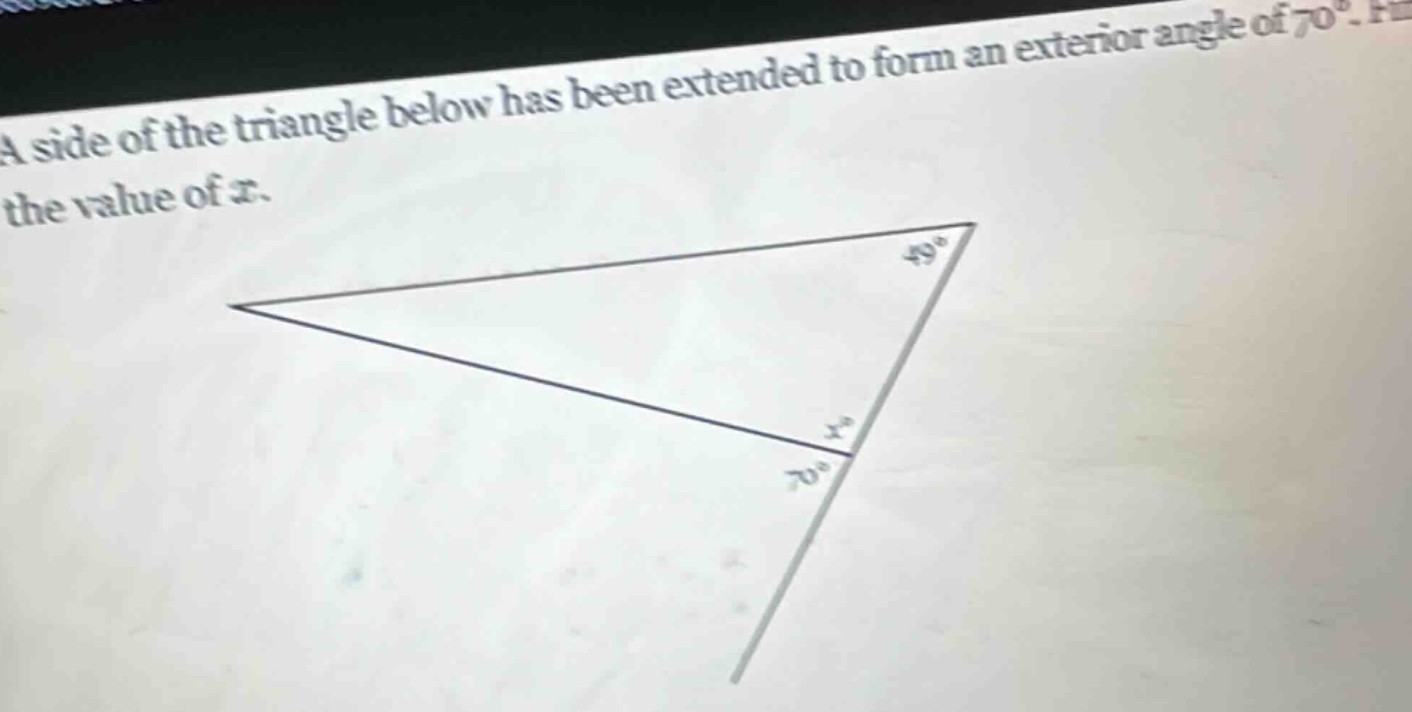 a side of the triangle below has been extended to form an exterior angle of 70°. find the value of x.