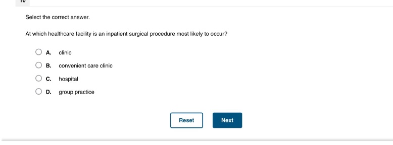 select the correct answer. at which healthcare facility is an inpatient surgical procedure most likely to occur? a. clinic b. convenient care clinic c. hospital d. group practice