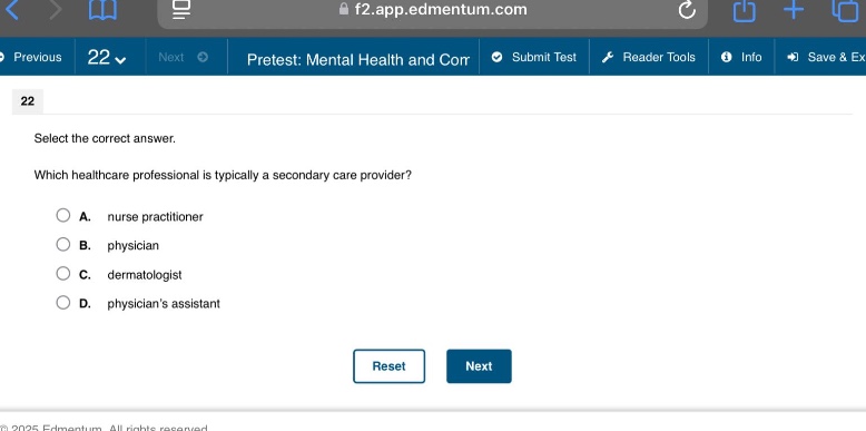 select the correct answer. which healthcare professional is typically a secondary care provider? a. nurse practitioner b. physician c. dermatologist d. physicians assistant
