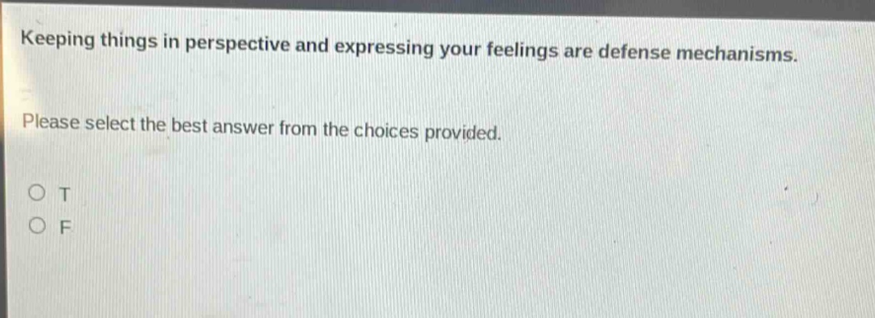 keeping things in perspective and expressing your feelings are defense mechanisms. please select the best answer from the choices provided. o t o f