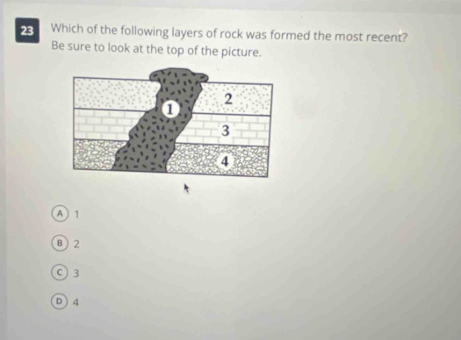 23 which of the following layers of rock was formed the most recent? be sure to look at the top of the picture. a 1 b 2 c 3 d 4