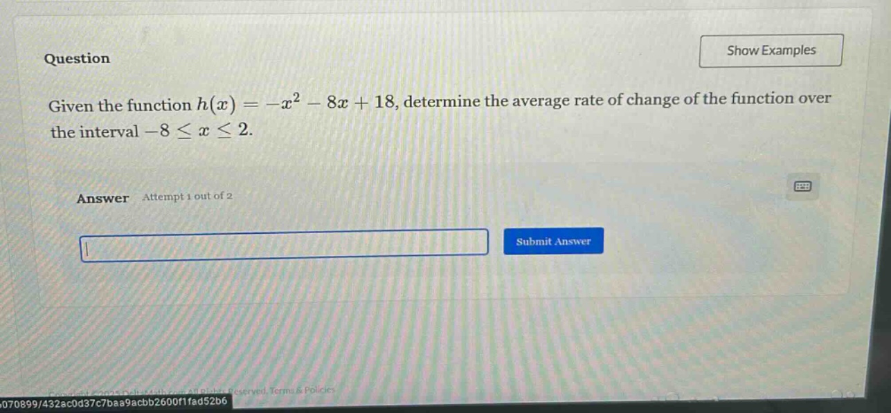 question given the function h(x)=-x² - 8x + 18, determine the average rate of change of the function over the interval -8 ≤ x ≤ 2. answer attempt 1 out of 2