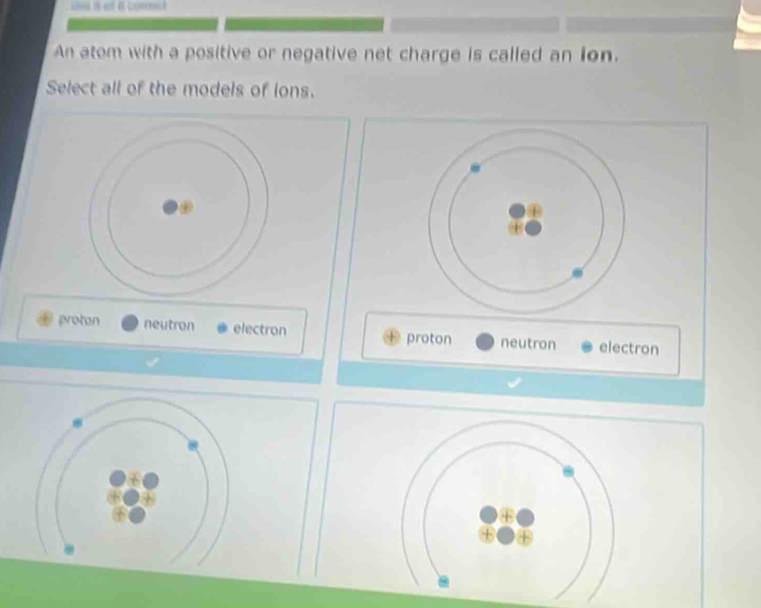 an atom with a positive or negative net charge is called an ion. select all of the models of ions. proton neutron electron proton neutron electron