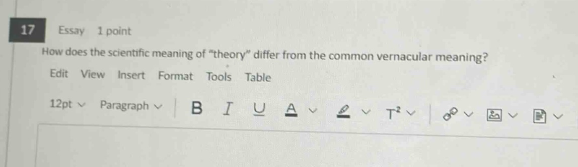17 essay 1 point how does the scientific meaning of \theory\ differ from the common vernacular meaning? edit view insert format tools table 12pt paragraph b i u a t²