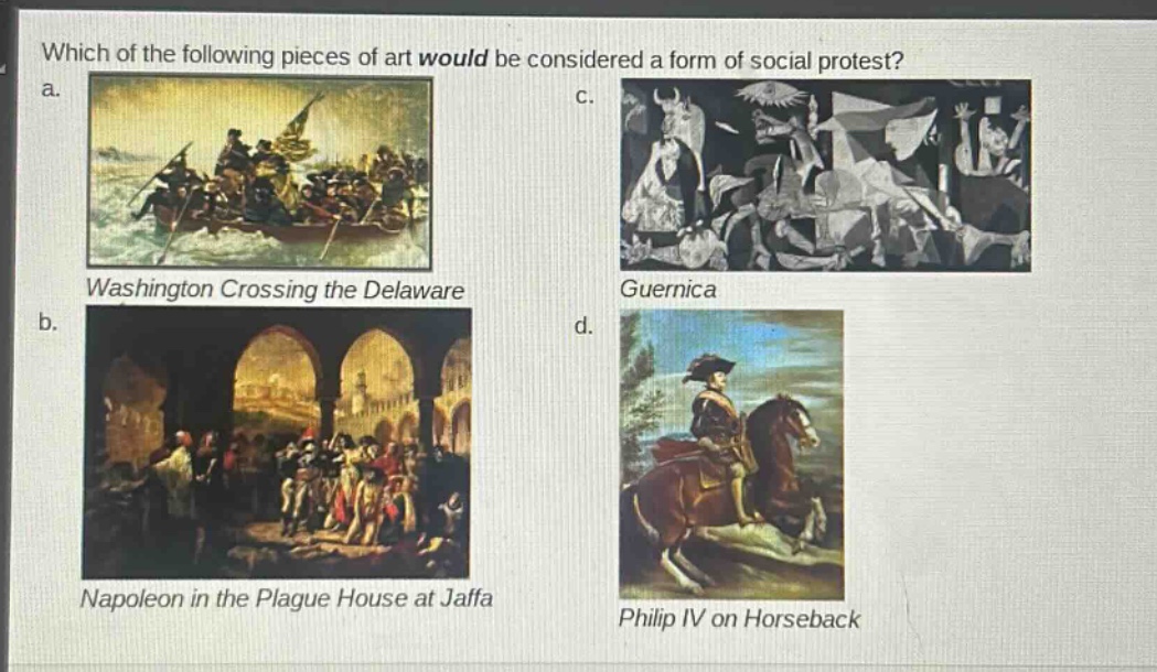 which of the following pieces of art would be considered a form of social protest? a. washington crossing the delaware b. napoleon in the plague house at jaffa c. guernica d. philip iv on horseback