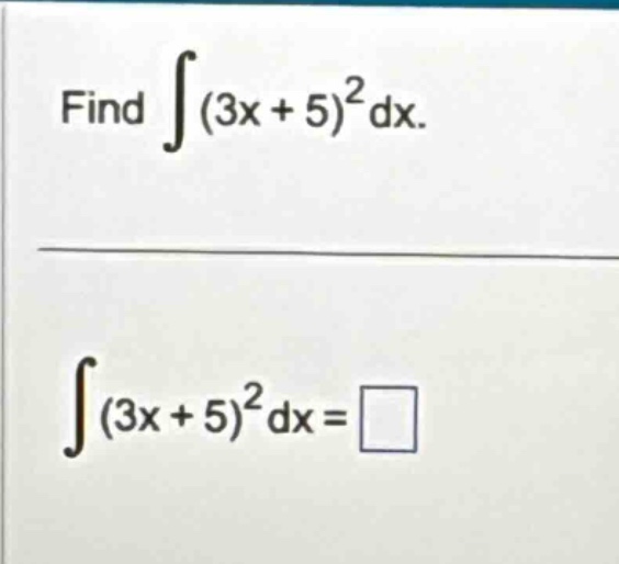 find ∫(3x + 5)²dx. ∫(3x + 5)²dx =