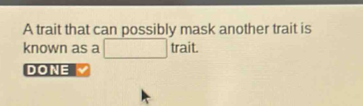 a trait that can possibly mask another trait is known as a trait.