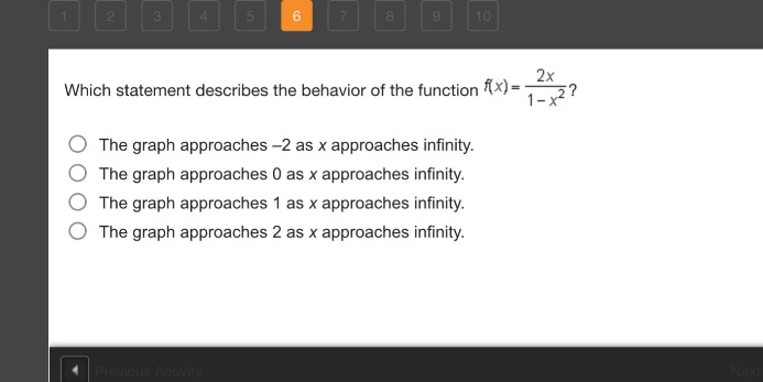which statement describes the behavior of the function f(x)=2x/(1 - x^2)? the graph approaches -2 as x approaches infinity. the graph approaches 0 as x approaches infinity. the graph approaches 1 as x approaches infinity. the graph approaches 2 as x approaches infinity.
