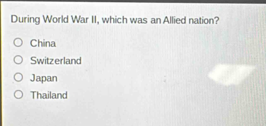 during world war ii, which was an allied nation?\no china\no switzerland\no japan\no thailand