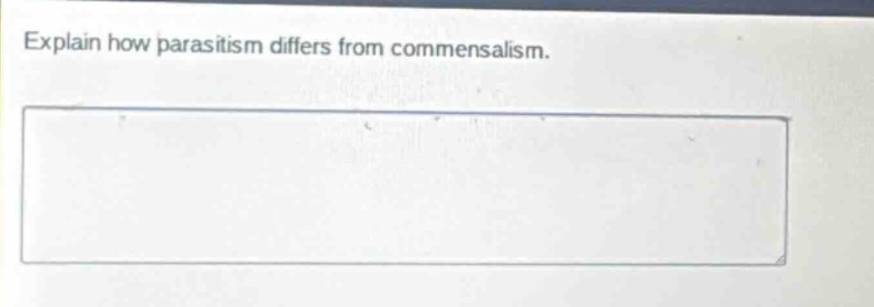 explain how parasitism differs from commensalism.