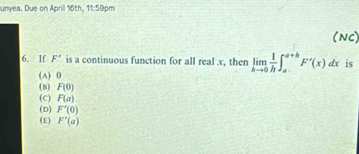 6. if f is a continuous function for all real x, then lim h→0 1/h ∫a^a+h f(x) dx is (a) 0 (b) f(0) (c) f(a) (d) f(0) (e) f(a)